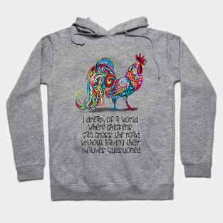 Why Did the Chicken Cross the Road? ... Because it Wanted To! Hoodie